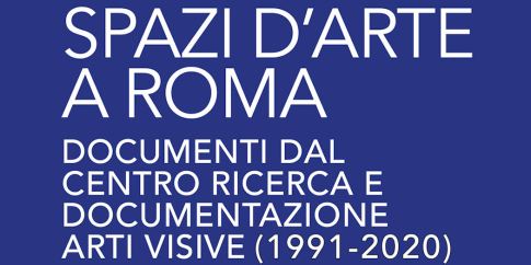 Spazi d’Arte a Roma: 1991-2020. Documenti dal CRDAV