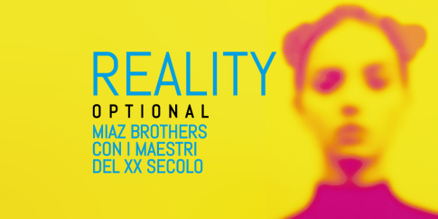 Reality Optional. Miaz Brothers con i maestri del XX secolo