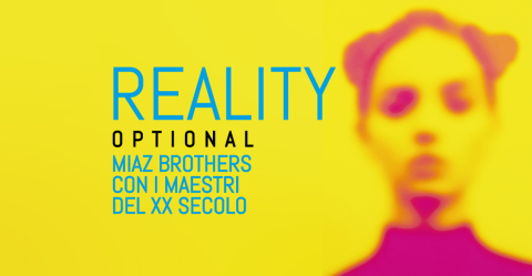 Reality Optional. Miaz Brothers con i maestri del XX secolo